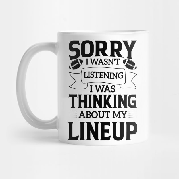 humor Sorry I Wasnt Listening Thinking Lineup favorite sport football by greatnessprint